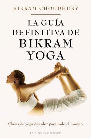 GUIA DEFINITIVA DE BIKRAM YOGA, LA | 9788497778152 | CHOUDHURY, BIKRAM | Llibreria L'Altell - Llibreria Online de Banyoles | Comprar llibres en català i castellà online - Llibreria de Girona