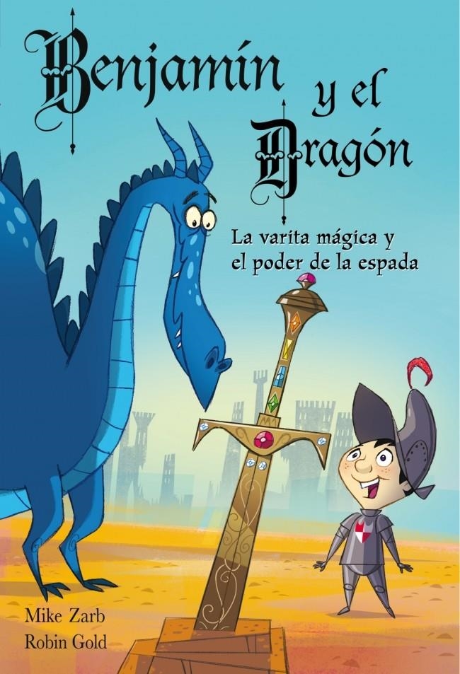 BENJAMÍN Y EL DRAGÓN. LA VARITA MÁGICA Y EL PODER DE LA ESPADA | 9788448830861 | ZARB,MIKE/GOLD,ROBIN | Llibreria Online de Banyoles | Comprar llibres en català i castellà online