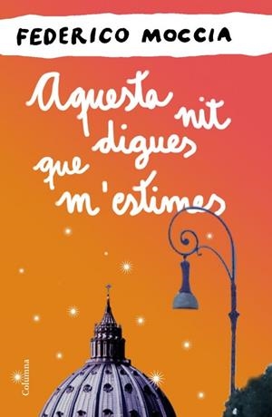 AQUESTA NIT DIGUES QUE M'ESTIMES | 9788466414524 | MOCCIA, FEDERICCO | Llibreria Online de Banyoles | Comprar llibres en català i castellà online