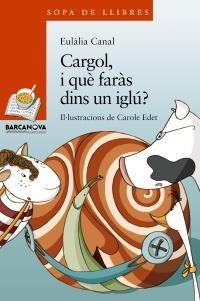 CARGOL, I QUE FARÀS DINS UN IGLÚ? | 9788448929091 | CANAL, EULÀLIA | Llibreria L'Altell - Llibreria Online de Banyoles | Comprar llibres en català i castellà online - Llibreria de Girona