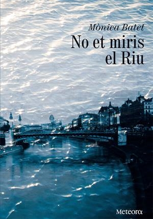 NO ET MIRIS EL RIU | 9788492874651 | BATET BOADA, MÒNICA | Llibreria L'Altell - Llibreria Online de Banyoles | Comprar llibres en català i castellà online - Llibreria de Girona
