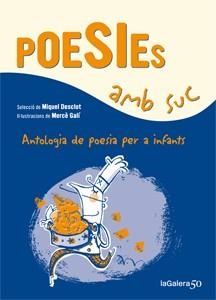 POESIES AMB SUC | 9788424647339 | DESCLOT, MIQUEL (SELECCIÓ DE) | Llibreria L'Altell - Llibreria Online de Banyoles | Comprar llibres en català i castellà online - Llibreria de Girona