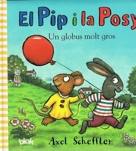PIP I LA POSY. UN GLOBUS MOLT GROS, EL | 9788415579007 | SCHEFFLER, AXEL | Llibreria Online de Banyoles | Comprar llibres en català i castellà online