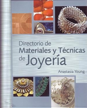 DIRECTORIO DE MATERIALES Y TECNICAS DE JOYERIA | 9788495376886 | YOUNG, ANASTASIA | Llibreria L'Altell - Llibreria Online de Banyoles | Comprar llibres en català i castellà online - Llibreria de Girona
