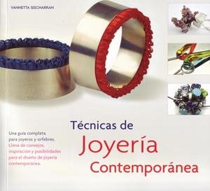 TÉCNICAS DE JOYERÍA CONTEMPORÁNEA | 9788495376985 | SEECHARRAN, VANNETTA | Llibreria L'Altell - Llibreria Online de Banyoles | Comprar llibres en català i castellà online - Llibreria de Girona