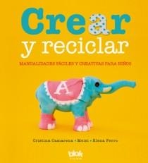 CREAR Y RECICLAR  | 9788493961350 | CAMARENA, CRISTINA / MEISI / FERRO, ELENA | Llibreria L'Altell - Llibreria Online de Banyoles | Comprar llibres en català i castellà online - Llibreria de Girona