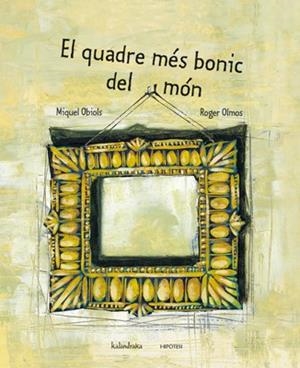 EL QUADRE MES BONIC DEL MON | 9788493591243 | OBIOLS,MIQUEL | Llibreria L'Altell - Llibreria Online de Banyoles | Comprar llibres en català i castellà online - Llibreria de Girona