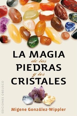MAGIA DE LAS PIEDRAS Y LOS CRISTALES, LA  | 9788497779036 | GONZALEZ-WIPPLER, MIGENE | Llibreria L'Altell - Llibreria Online de Banyoles | Comprar llibres en català i castellà online - Llibreria de Girona