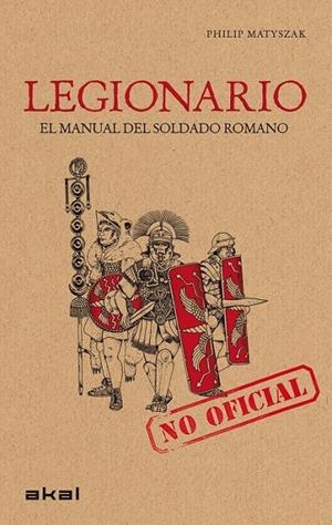 LEGIONARIO. EL MANUAL DEL SOLDADO ROMANO | 9788446032168 | MATYSZAK, PHILIP | Llibreria L'Altell - Llibreria Online de Banyoles | Comprar llibres en català i castellà online - Llibreria de Girona