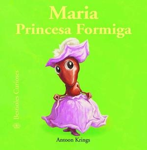 BESTIOLES CURIOSES. MARIA PRINCESA FORMIGA | 9788498016765 | KRINGS ANTOON | Llibreria Online de Banyoles | Comprar llibres en català i castellà online