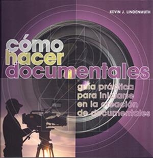 CÓMO HACER DOCUMENTALES | 9788415053019 | LINDENMUTH, KEVIN J. | Llibreria L'Altell - Llibreria Online de Banyoles | Comprar llibres en català i castellà online - Llibreria de Girona