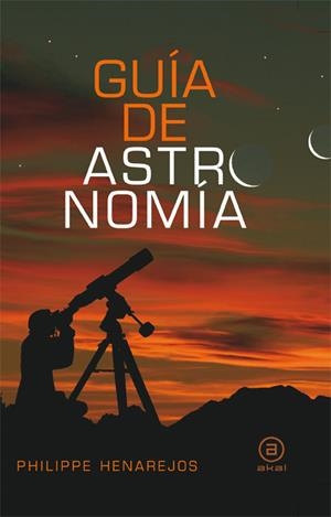 GUIA DE ASTRONOMIA | 9788446028055 | PHILIPPE HENAREJOS | Llibreria L'Altell - Llibreria Online de Banyoles | Comprar llibres en català i castellà online - Llibreria de Girona