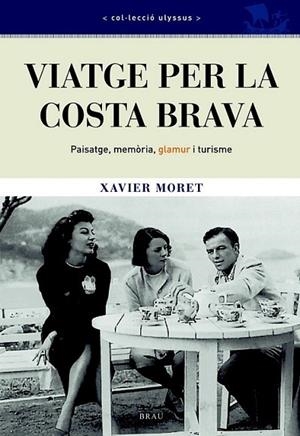 VIATGE PER LA COSTA BRAVA : PAISATGE, MEMÒRIA, GLAMUR I TURI | 9788496905634 | MORET, XAVIER | Llibreria L'Altell - Llibreria Online de Banyoles | Comprar llibres en català i castellà online - Llibreria de Girona