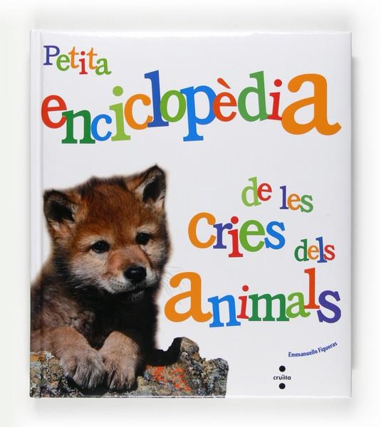 PETITA ENCICLOPEDIA DE LES CRIES DELS ANIMALS | 9788466125079 | FIGUERAS, EMMANUELLE | Llibreria L'Altell - Llibreria Online de Banyoles | Comprar llibres en català i castellà online - Llibreria de Girona