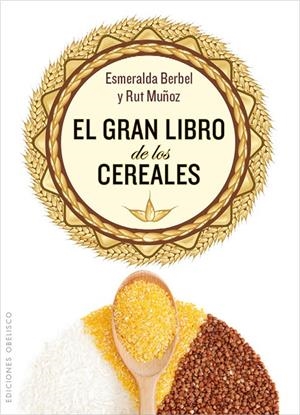 GRAN LIBRO DE LOS CEREALES, EL | 9788497779067 | BERBEL PERDIGUERO, ESMERALDA/MUÑOZ MADROÑAL, RUT | Llibreria L'Altell - Llibreria Online de Banyoles | Comprar llibres en català i castellà online - Llibreria de Girona
