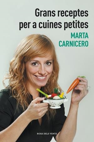 GRANS RECEPTES PER A CUINES PETITES | 9788401388477 | CARNICERO,MARTA | Llibreria L'Altell - Llibreria Online de Banyoles | Comprar llibres en català i castellà online - Llibreria de Girona