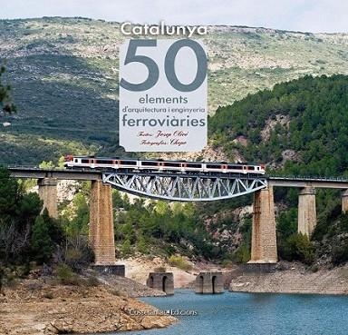 CATALUNYA. 50 ELEMENTS D'ARQUITECTURA I ENGINYERIA FERROVIÀRIES | 9788415456179 | JOSEP OLIVÉ SAPERAS JAVIER GARCÍA(TEXTOS)/-DIE SÁNCHEZ-GUARDAMINO (FOTOGRAFIES) | Llibreria L'Altell - Llibreria Online de Banyoles | Comprar llibres en català i castellà online - Llibreria de Girona