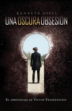 UN OSCURA OBSESIÓN. EL APRENDIZAJE DE VÍCTOR FRANKENSTEIN | 9788420411521 | OPPEL, KENNETH | Llibreria L'Altell - Llibreria Online de Banyoles | Comprar llibres en català i castellà online - Llibreria de Girona