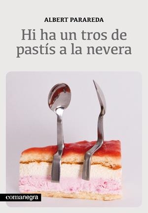 HI HA UN TROS DE PASTÍS A LA NEVERA | 9788415097563 | PARAREDA FRANQUESA, ALBERT | Llibreria Online de Banyoles | Comprar llibres en català i castellà online