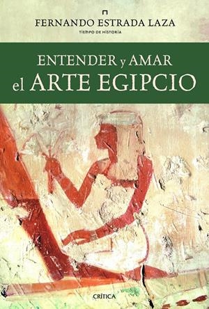 ENTENDER Y AMAR EL ARTE EGIPCIO | 9788498923438 | FERNANDO ESTRADA LAZA | Llibreria L'Altell - Llibreria Online de Banyoles | Comprar llibres en català i castellà online - Llibreria de Girona