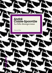 FELIZ DESESPERANZA, LA | 9788449321009 | COMTE-SPONVILLE, ANDRE | Llibreria L'Altell - Llibreria Online de Banyoles | Comprar llibres en català i castellà online - Llibreria de Girona