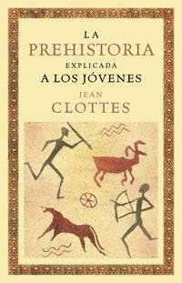 PREHISTORIA EXPLICADA A LOS JOVENES | 9788449321337 | CLOTTES, JEAN | Llibreria L'Altell - Llibreria Online de Banyoles | Comprar llibres en català i castellà online - Llibreria de Girona