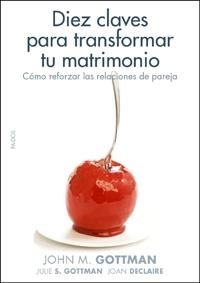 DIEZ CLAVES PARA TRANSFORMAR TU MATRIMONIO | 9788449321405 | GOTTMAN, JOHN M. | Llibreria L'Altell - Llibreria Online de Banyoles | Comprar llibres en català i castellà online - Llibreria de Girona