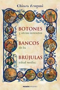 BOTONES, BANCOS, BRUJULAS Y OTROS INVENTOS DE LA EDAD MEDIA | 9788449321726 | FRUGONI, CHIARA | Llibreria L'Altell - Llibreria Online de Banyoles | Comprar llibres en català i castellà online - Llibreria de Girona