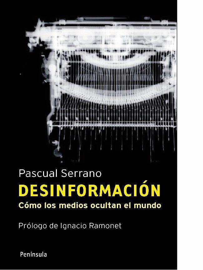 DESINFORMACIÓN.CÓMO LOS MEDIOS OCULTAN EL MUNDO | 9788483078808 | SERRANO,PASCUAL | Llibreria Online de Banyoles | Comprar llibres en català i castellà online