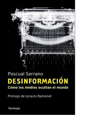 DESINFORMACIÓN.CÓMO LOS MEDIOS OCULTAN EL MUNDO | 9788483078808 | SERRANO,PASCUAL | Llibreria Online de Banyoles | Comprar llibres en català i castellà online