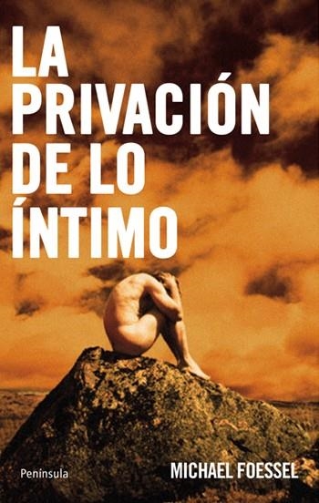 PRIVACIÓN DE LO ÍNTIMO ,LA | 9788483079980 | FOESSEL MICHAËL | Llibreria L'Altell - Llibreria Online de Banyoles | Comprar llibres en català i castellà online - Llibreria de Girona
