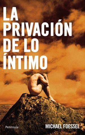 PRIVACIÓN DE LO ÍNTIMO ,LA | 9788483079980 | FOESSEL MICHAËL | Llibreria L'Altell - Llibreria Online de Banyoles | Comprar llibres en català i castellà online - Llibreria de Girona