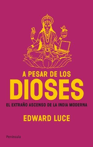 A PESAR DE LOS DIOSES. EL EXTRAÑO ASCENSO DE LA INDIA MODERN | 9788483078143 | LUCE, EDWARD | Llibreria Online de Banyoles | Comprar llibres en català i castellà online