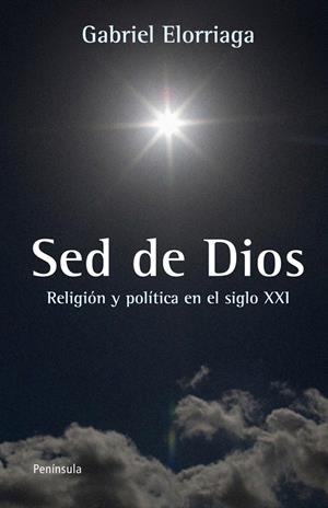 LA SED DE DIOS. POLÍTICA Y RELIGIÓN EN EL SIGLO XXI | 9788499421346 | GABRIEL ELORRIAGA | Llibreria L'Altell - Llibreria Online de Banyoles | Comprar llibres en català i castellà online - Llibreria de Girona