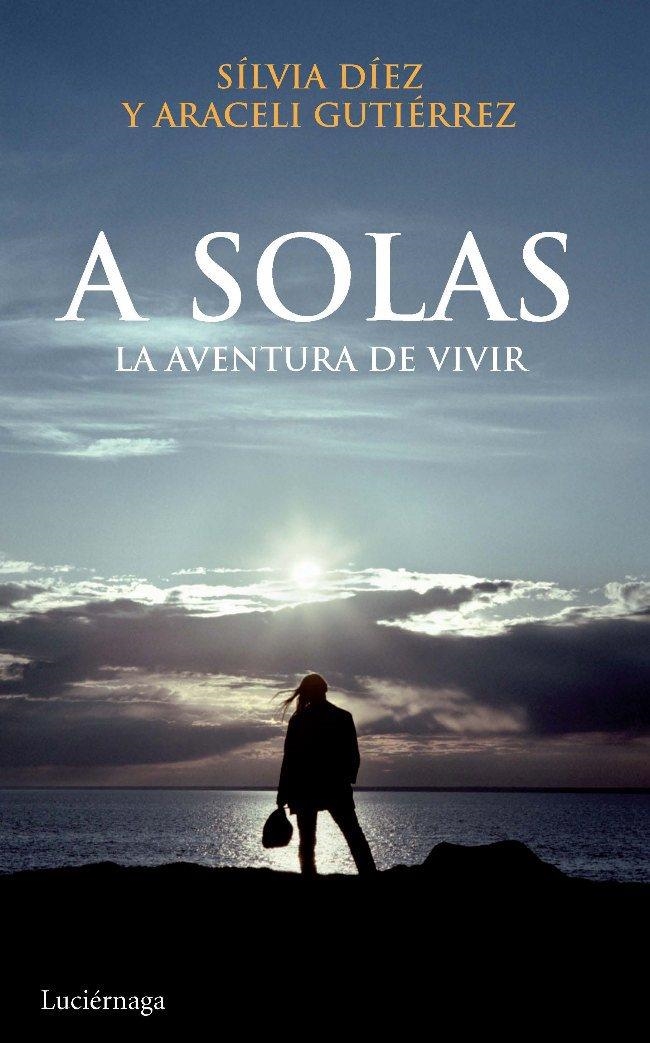A SOLAS. LA AVENTURA DE VIVIR | 9788492545308 | DÍEZ, SILVIA;GUTIERREZ,ARACELI | Llibreria L'Altell - Llibreria Online de Banyoles | Comprar llibres en català i castellà online - Llibreria de Girona