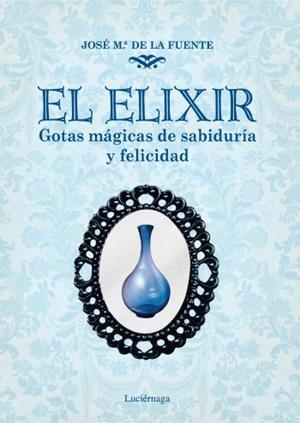 ELIXIR, EL. GOTAS MÁGICAS DE SABIDURÍA Y FELICIDAD | 9788492545421 | DE LA FUENTE, JOSÉ MARÍA | Llibreria Online de Banyoles | Comprar llibres en català i castellà online