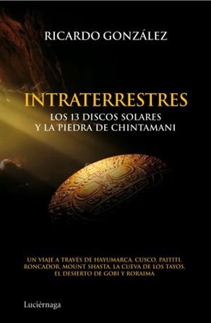 INTRATERRESTRES. LOS 13 DISCOS SOLARES Y LA PIEDRA DE CHINTA | 9788492545506 | GONZÁLEZ,RICARDO | Llibreria Online de Banyoles | Comprar llibres en català i castellà online