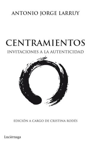 CENTRAMIENTOS. INVITACIONES A LA AUTENTICIDAD | 9788492545513 | LARRUY, ANTONIO JORGE | Llibreria Online de Banyoles | Comprar llibres en català i castellà online