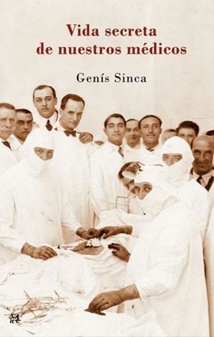 VIDA SECRETA DE NUESTROS MÉDICOS, LA | 9788476699836 | SINCA, GENÍS | Llibreria Online de Banyoles | Comprar llibres en català i castellà online