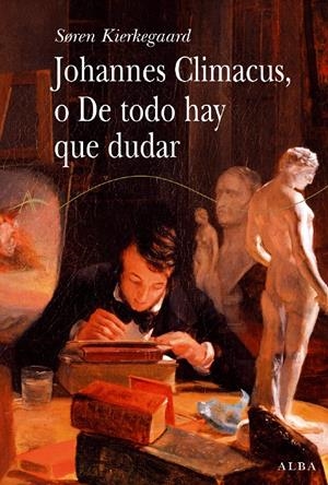 JOHANNES CLIMACUS O DE TODO HAY QUE DUDAR | 9788484283744 | KIERKEGAARD, SÖREN | Llibreria L'Altell - Llibreria Online de Banyoles | Comprar llibres en català i castellà online - Llibreria de Girona