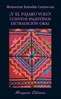 Y EL PÁJARO VOLÓ! CUENTOS PALESTINOS DE TRADICIÓN ORAL | 9788478133628 | RABADÁN CARRASCOSA, MONTSERRAT | Llibreria L'Altell - Llibreria Online de Banyoles | Comprar llibres en català i castellà online - Llibreria de Girona