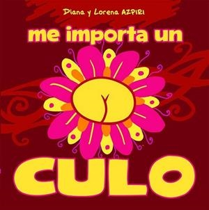 ME IMPORTA UN CULO | 9788492902934 | AZPIRI SÁNCHEZ, DIANA/AZPIRI SÁNCHEZ, LORENA | Llibreria L'Altell - Llibreria Online de Banyoles | Comprar llibres en català i castellà online - Llibreria de Girona
