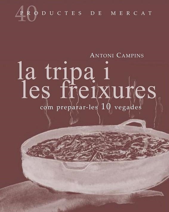 TRIPA I LES FREIXURES: COM PREPARAR-LES 10 VEGADES, LA | 9788492607877 | CAMPINS, ANTONI | Llibreria L'Altell - Llibreria Online de Banyoles | Comprar llibres en català i castellà online - Llibreria de Girona
