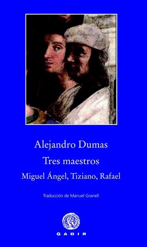 TRES MAESTROS: MIGUEL ÁNGEL, TIZIANO, RAFAEL | 9788494066795 | DUMAS, ALEJANDRO | Llibreria Online de Banyoles | Comprar llibres en català i castellà online