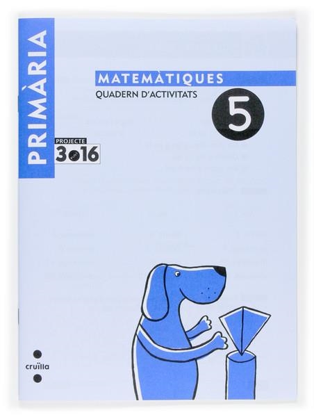 MATEMÀTIQUES. QUADERN D'ACTIVITATS 5. CICLE INICIAL. PROJECTE 3.16 | 9788466115568 | BUÑUEL AZOR, IMMA; LUNA MÁRQUEZ | Llibreria Online de Banyoles | Comprar llibres en català i castellà online
