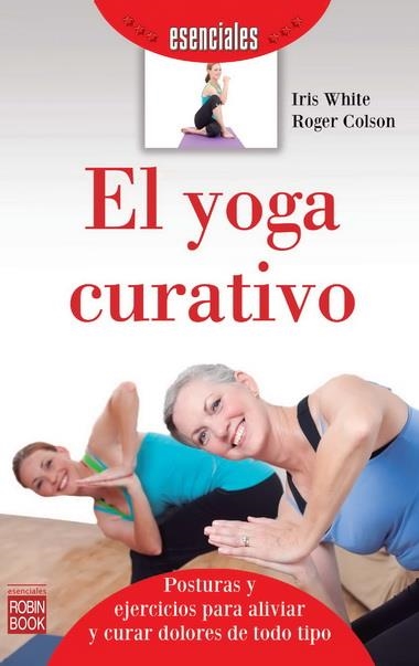YOGA CURATIVO, EL | 9788499173085 | WHITE, IRIS/COLSON, ROGER | Llibreria L'Altell - Llibreria Online de Banyoles | Comprar llibres en català i castellà online - Llibreria de Girona