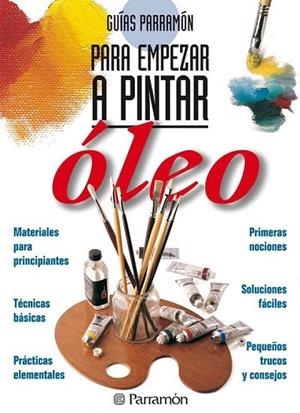 GUIAS PARRAMON PARA EMPEZAR A PINTAR OLEO | 9788434220416 | EQUIPO PARRAMON | Llibreria Online de Banyoles | Comprar llibres en català i castellà online