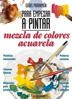 GUIAS PARRAMON PARA EMPEZAR A PINTAR MEZCLA COLORES:ACUARELA | 9788434219403 | EQUIPO PARRAMON | Llibreria Online de Banyoles | Comprar llibres en català i castellà online