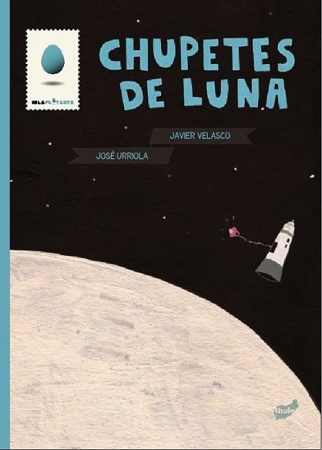 CHUPETES DE LUNA | 9788415357124 | URRIOLA, JOSÉ / VELASCO, JAVIER | Llibreria L'Altell - Llibreria Online de Banyoles | Comprar llibres en català i castellà online - Llibreria de Girona