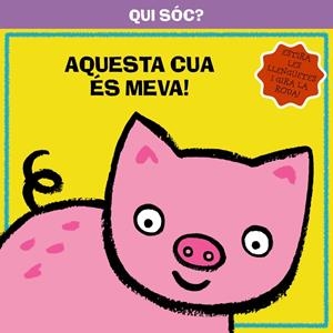 QUI SÓC? AQUESTA CUA ÉS MEVA! | 9788499064291 | VV. AA. | Llibreria L'Altell - Llibreria Online de Banyoles | Comprar llibres en català i castellà online - Llibreria de Girona